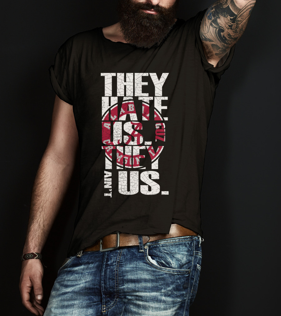They Hate Us Cuz They Aint Us Alabama Crimson Tide T-Shirt