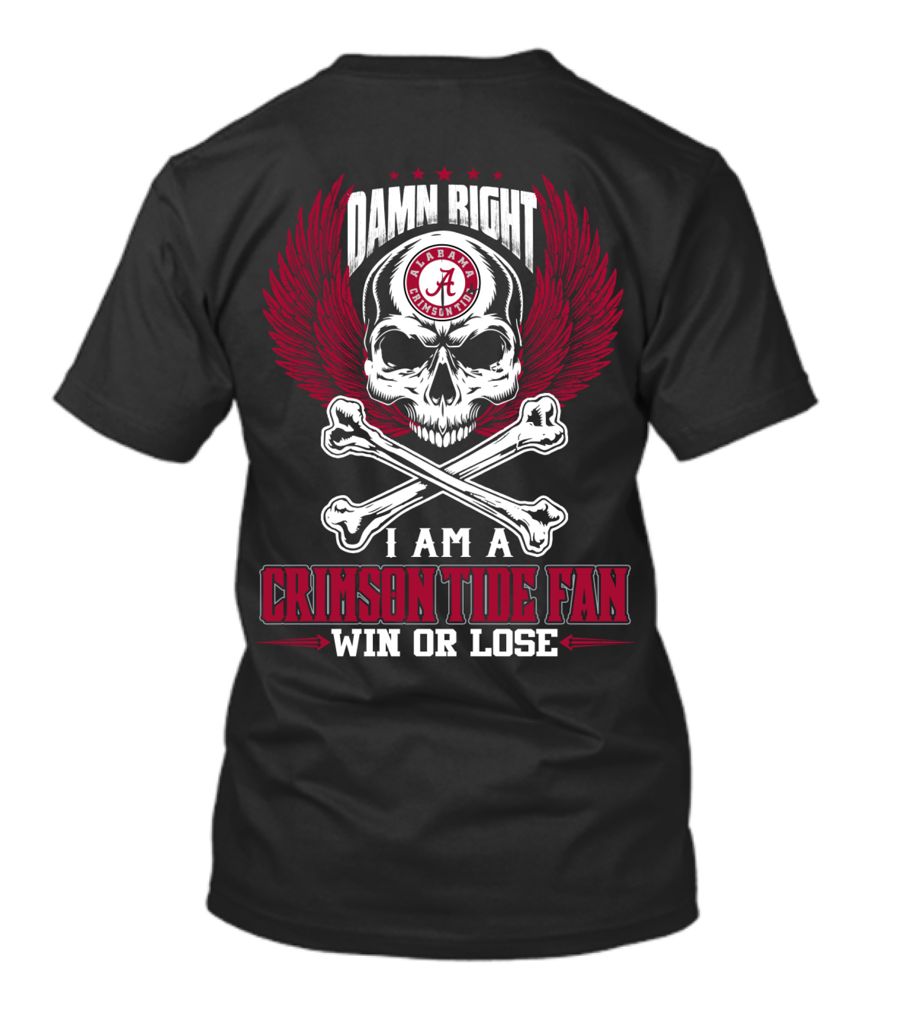 Damn Right I Am A Crimson Tide Fan Win Or Lose Alabama Crimson Tide T-Shirt