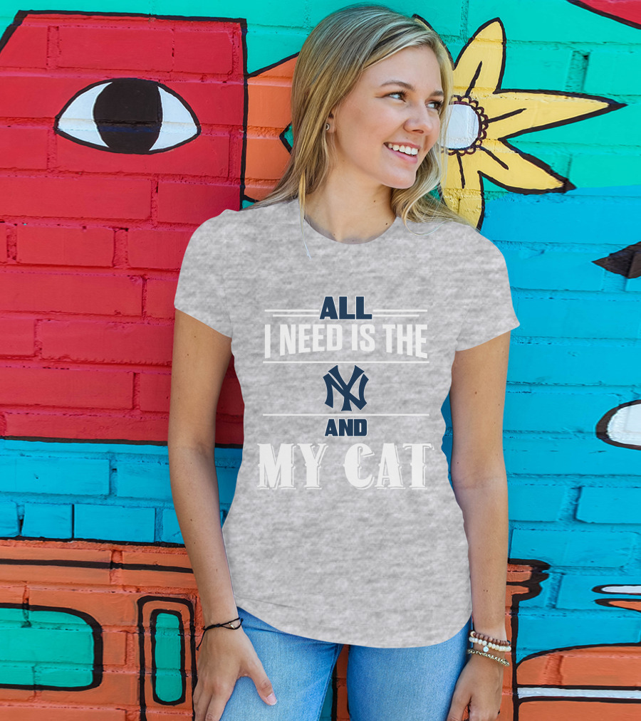 All I Need Is The New York Yankees And My Cat T-Shirt