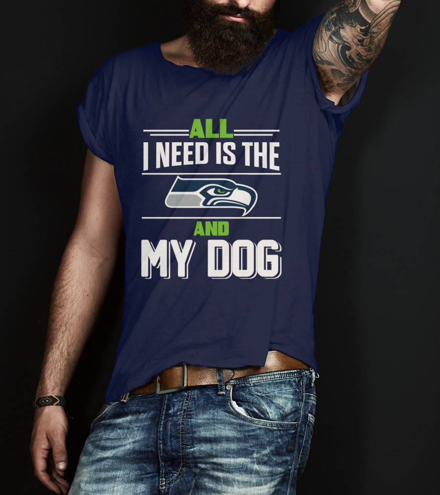 All I Need Is The Seattle Seahawks And My Dog T-Shirt