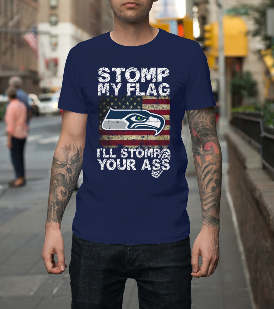 Stomp My Flag I'll Stomp Your Ass Seattle Seahawks T-Shirt