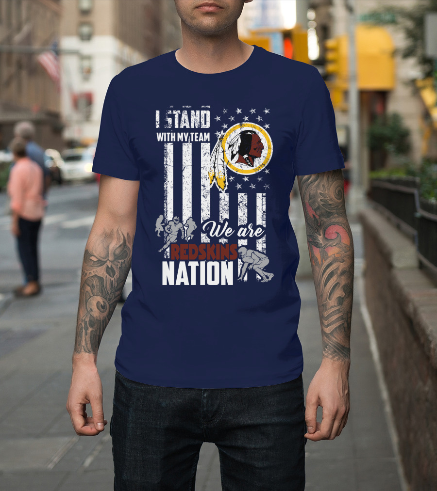I Stand With My Team We Are Redskins Nation T-Shirt