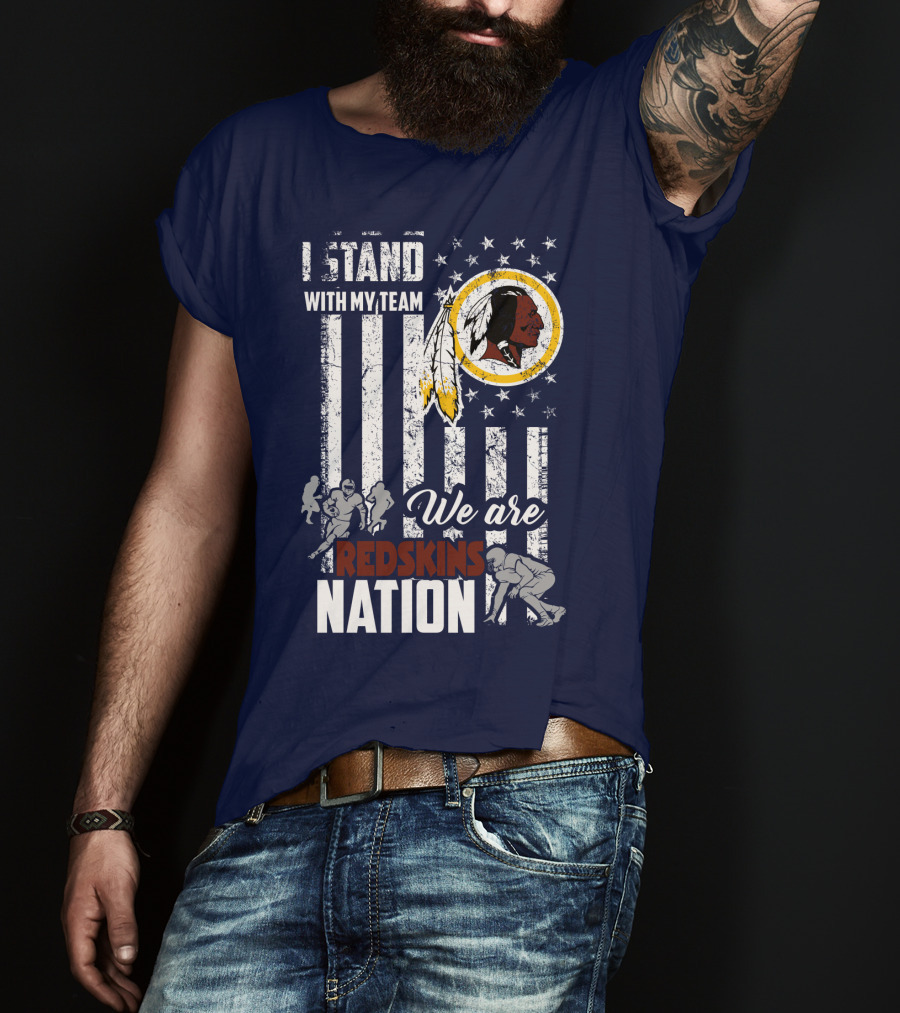 I Stand With My Team We Are Redskins Nation T-Shirt