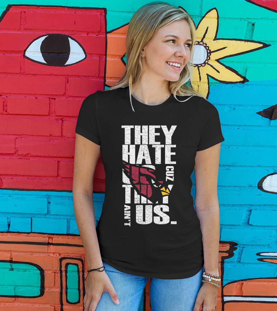 They Hate Us Cuz They Ain't Us Cardinals Fans T-Shirt