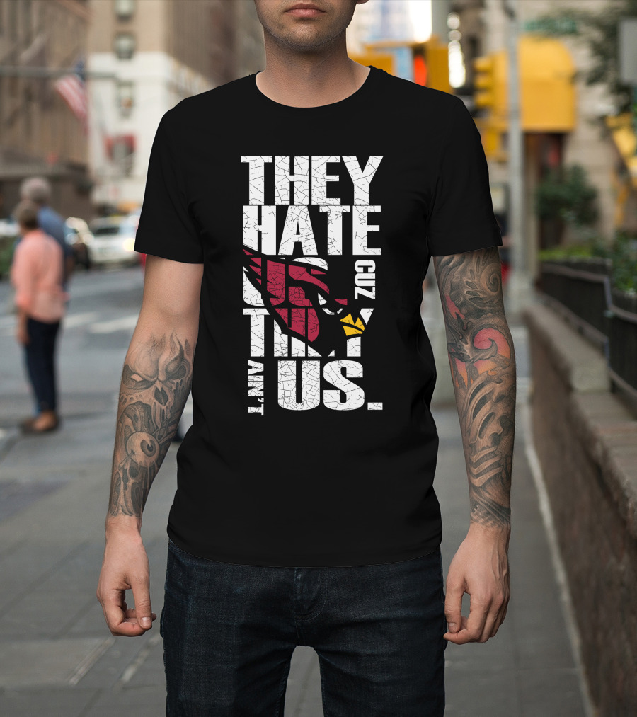 They Hate Us Cuz They Ain't Us Cardinals Fans T-Shirt