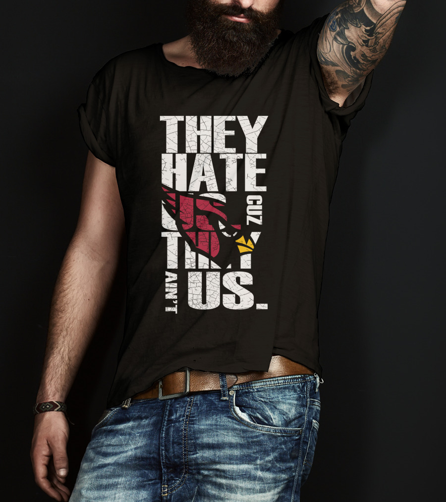 They Hate Us Cuz They Ain't Us Cardinals Fans T-Shirt