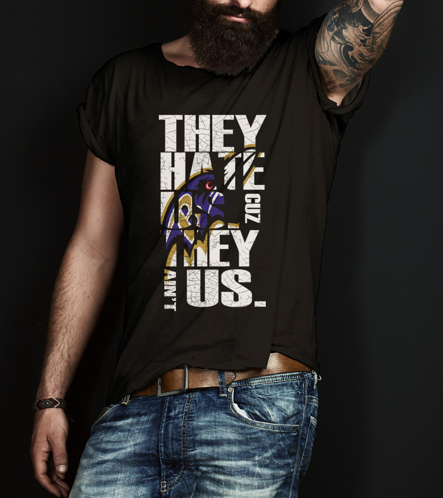 They Hate Us Cuz They Ain't Us Baltimore Ravens T-Shirt