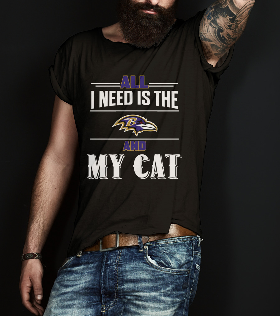 All I Need Is The Baltimore Ravens And My Cat T-Shirt