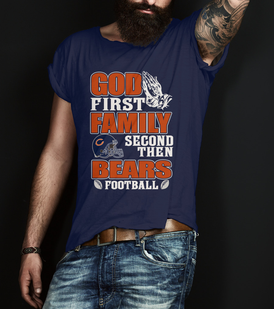 God First Family Second Then Chicago Bears Football T-Shirt