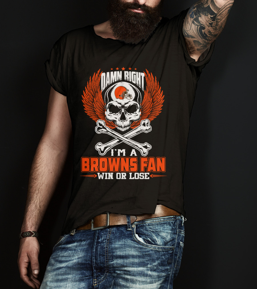 Damn Right I'm A Browns Fan Win Or Lose T-Shirt