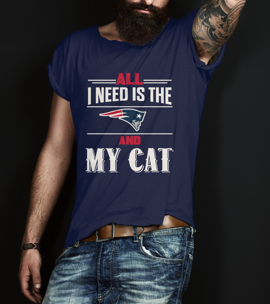 All I Need Is The New England Patriots And My Cat T-Shirt