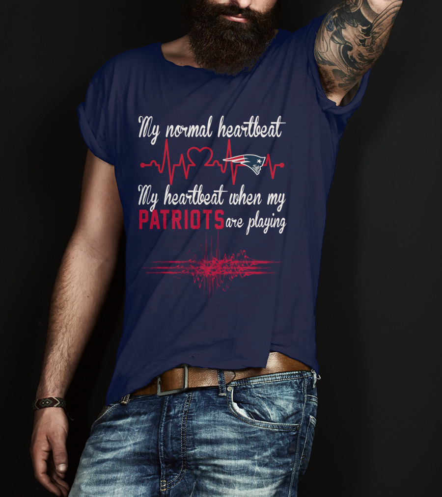 My Normal Heartbeat My Heartbeat When My Patriots Are Playing New England Patriots T-Shirt
