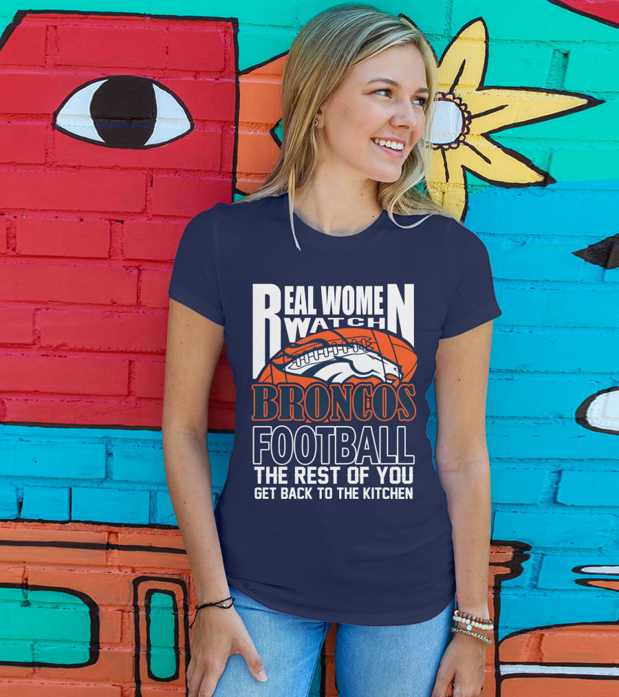 Real Women Watch Denver Broncos Football T-Shirt