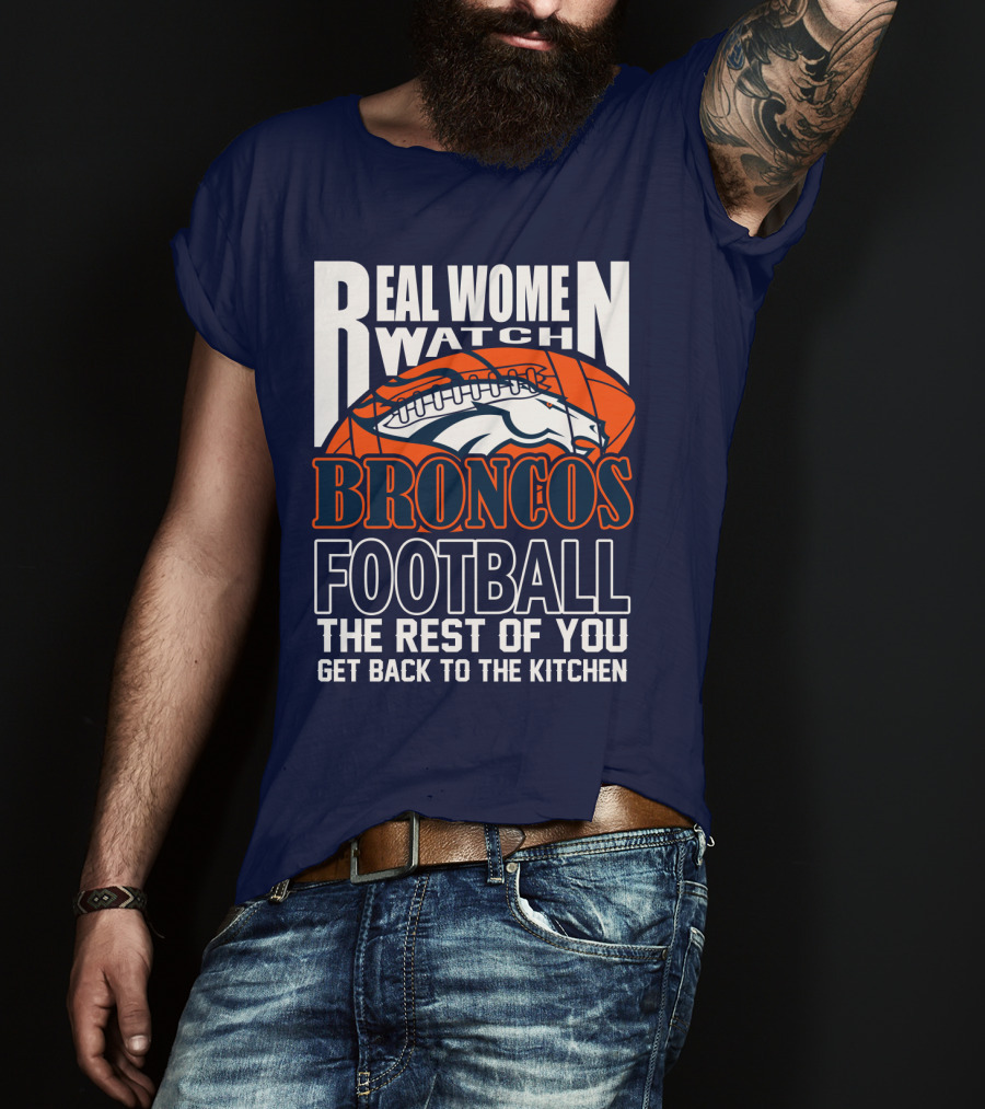 Real Women Watch Denver Broncos Football T-Shirt