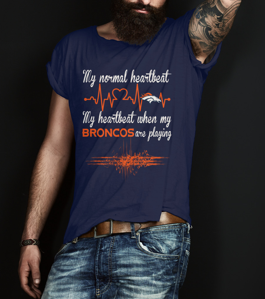 My Normal Heartbeat My Heartbeat When My Broncos Are Playing T-Shirt