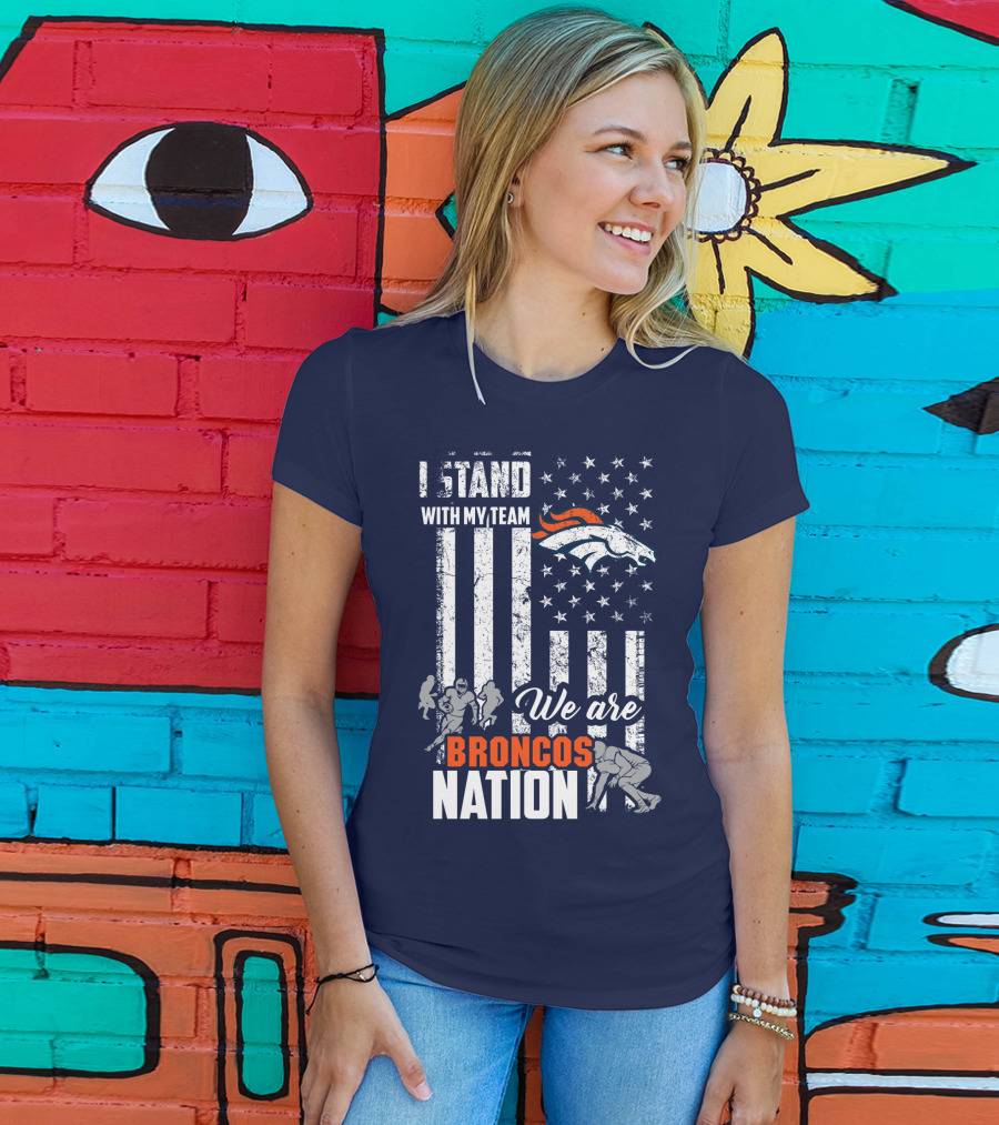 I Stand With My Team We Are Broncos Nation Denver Broncos T-Shirt