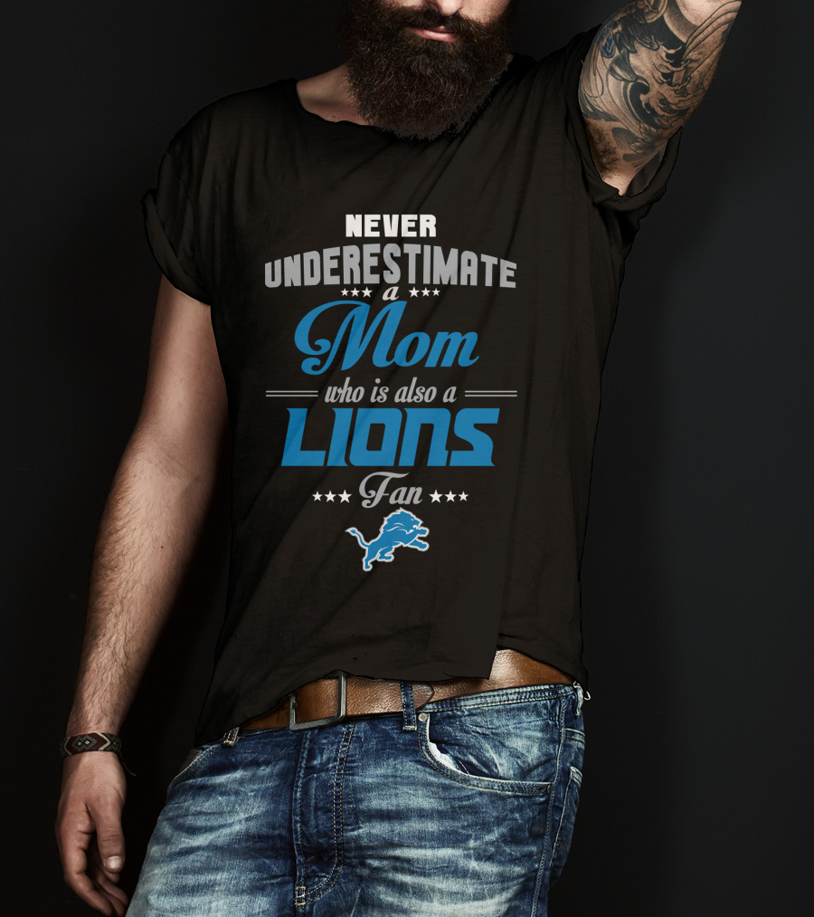Never Underestimate A Mom Who Is Also A Lions Fan T-Shirt