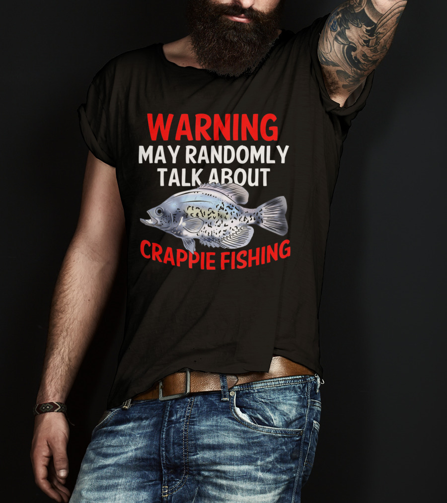 Warning May Randomly Talk About Crappie Fishing T-Shirt