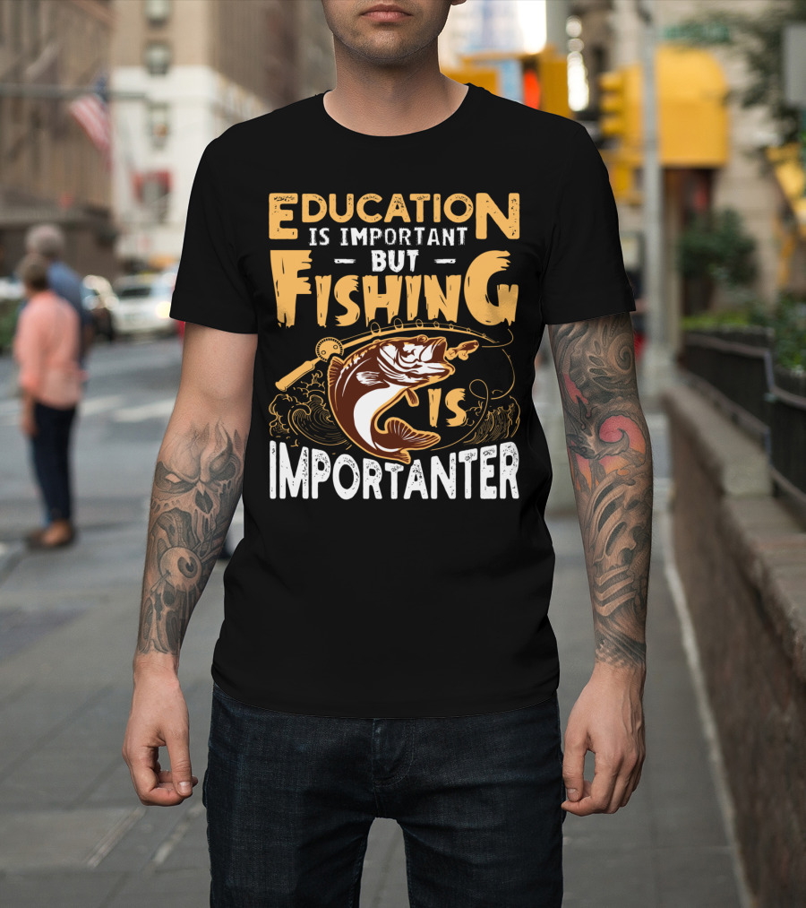 Education Is Important But Fishing Is Importanter Bass With Fishing Rod T-Shirt