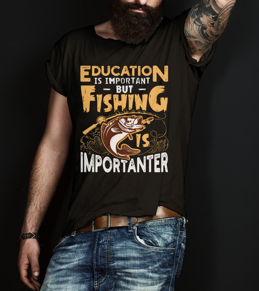 Education Is Important But Fishing Is Importanter Bass With Fishing Rod T-Shirt