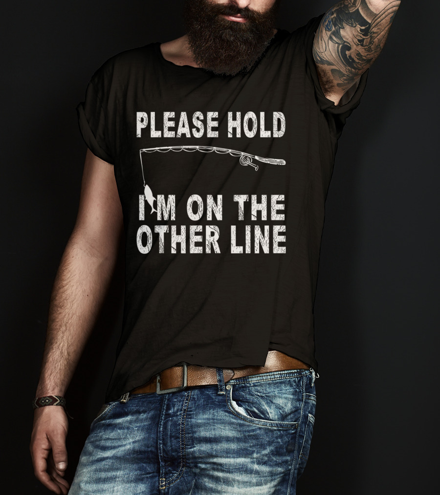 Please Hold I'm On The Other Line Fishing Funny Sarcasm Mens Cool Fishing T-Shirt