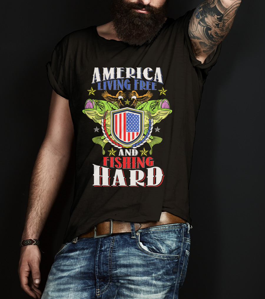 America Living Free And Fishing Hard T-Shirt