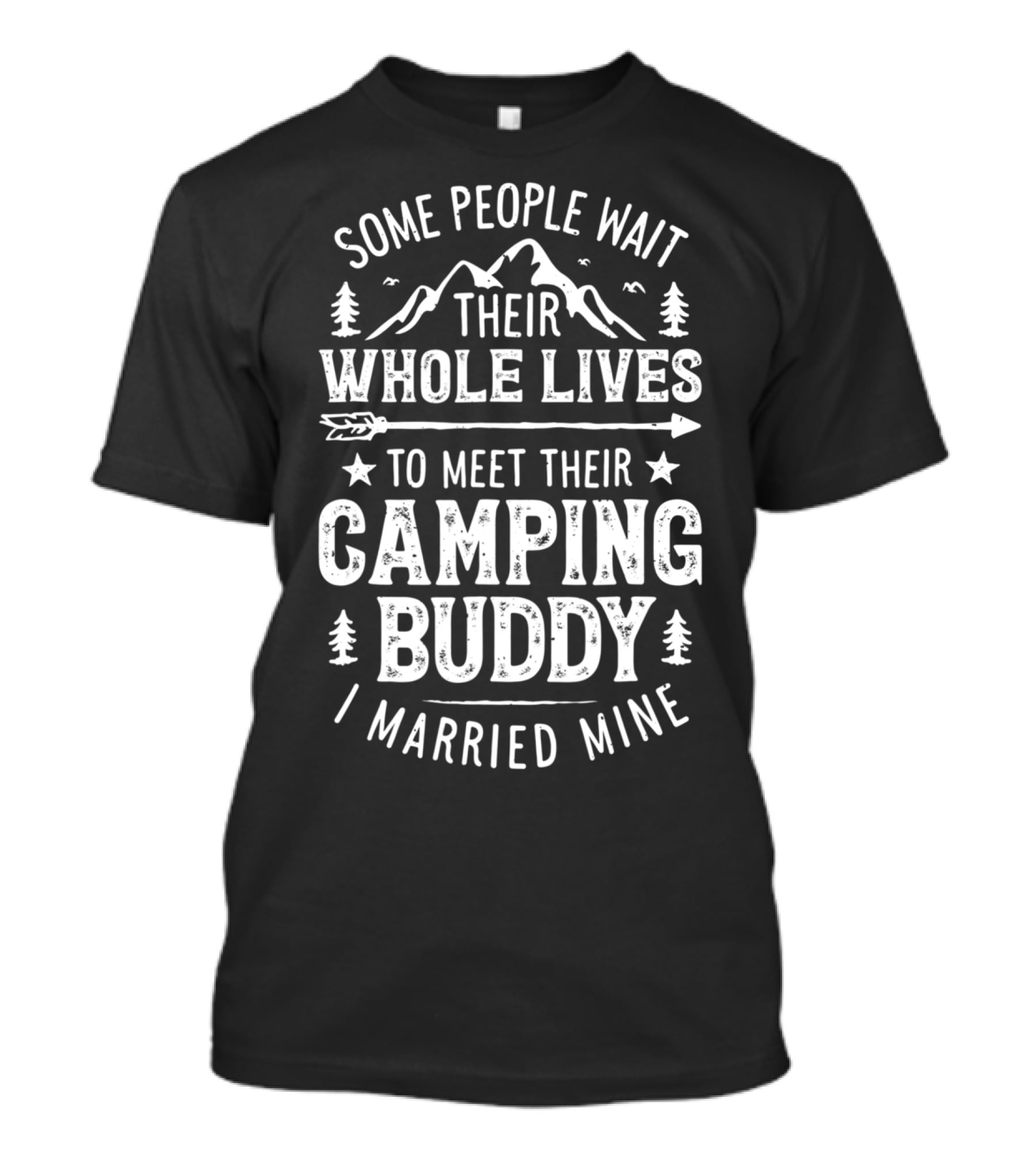 Some People Wait Their Whole Lives To Meet Their Camping Buddy I Married Mine T-Shirt