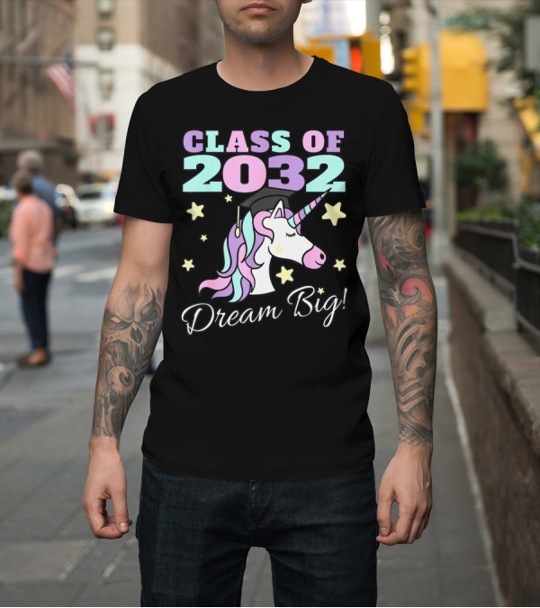 Shirt: Class of 2032 Dream Big Magical Unicorn Graduation Stars T-Shirt Class of 2032 Dream Big Magical Unicorn Graduation Stars T-Shirt
