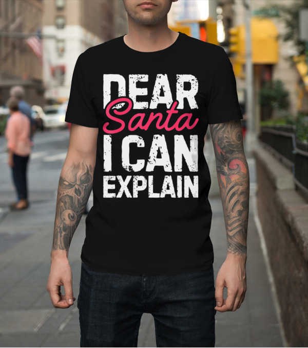 Shirt: Dear Santa I Can Explain Define Good Naughty List T-Shirt Dear Santa I Can Explain Define Good Naughty List T-Shirt