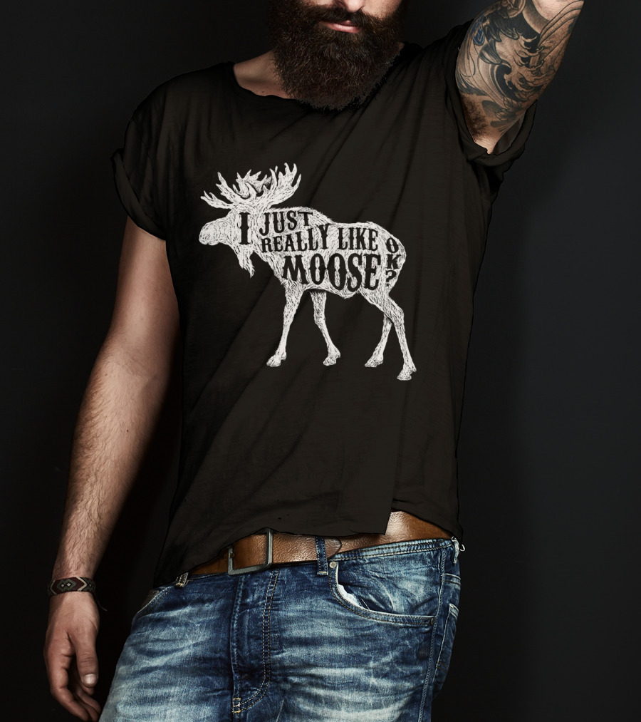 I Just Really Like Moose OK Outdoor Hunting Hunter Moose T-Shirt