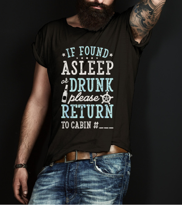 If Found Asleep Or Drunk Please Return To Cabin Cruise Nautical Humor Vacation Safety Reminder T-Shirt