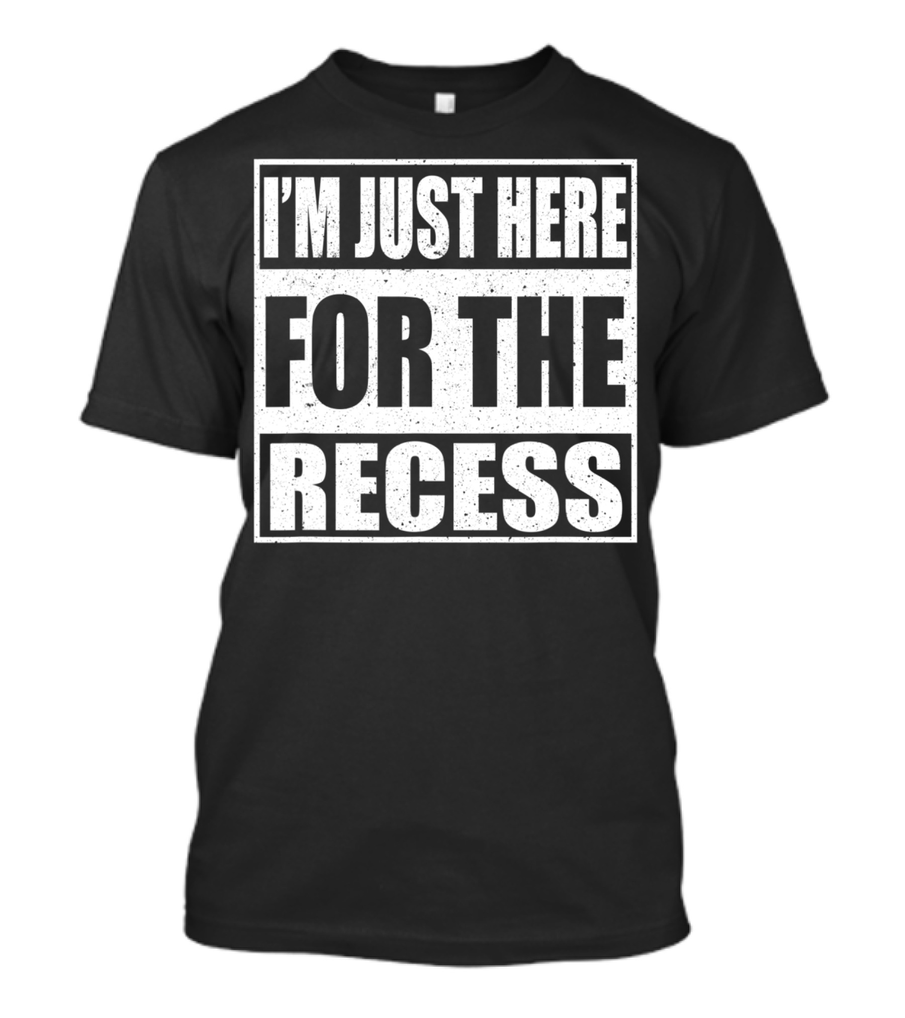 I'm Just Here For The Recess Funny First Day School T-Shirt