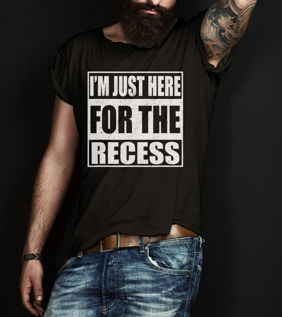 I'm Just Here For The Recess Funny First Day School T-Shirt
