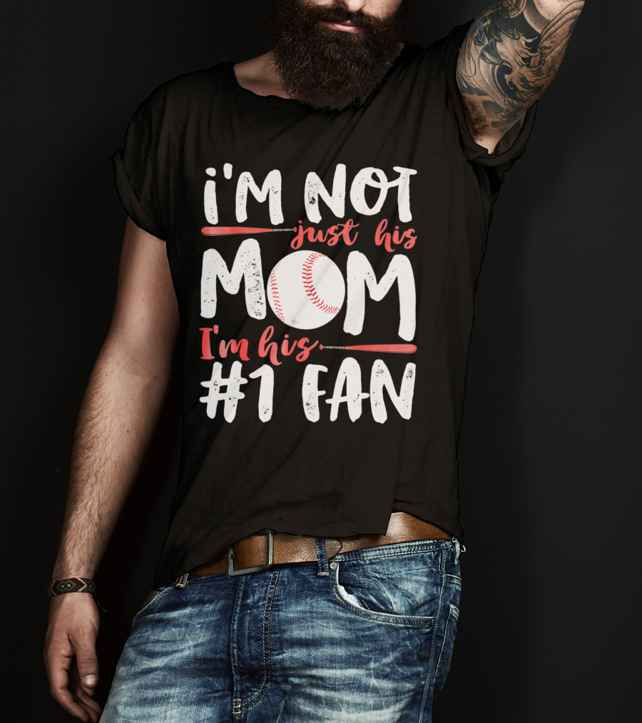 I'm Not Just His Mom I'm His #1 Fan Baseball T-Shirt