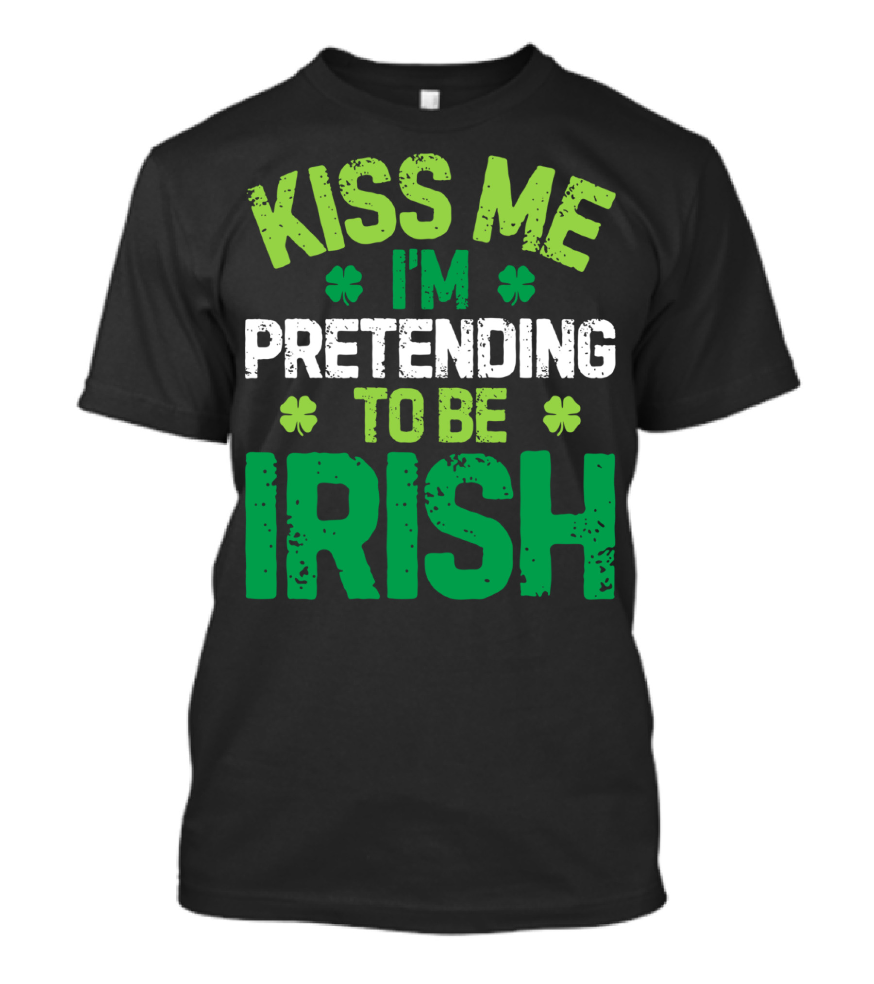 Kiss Me I'm Pretending To Be Irish St Patricks Shamrocks T-Shirt