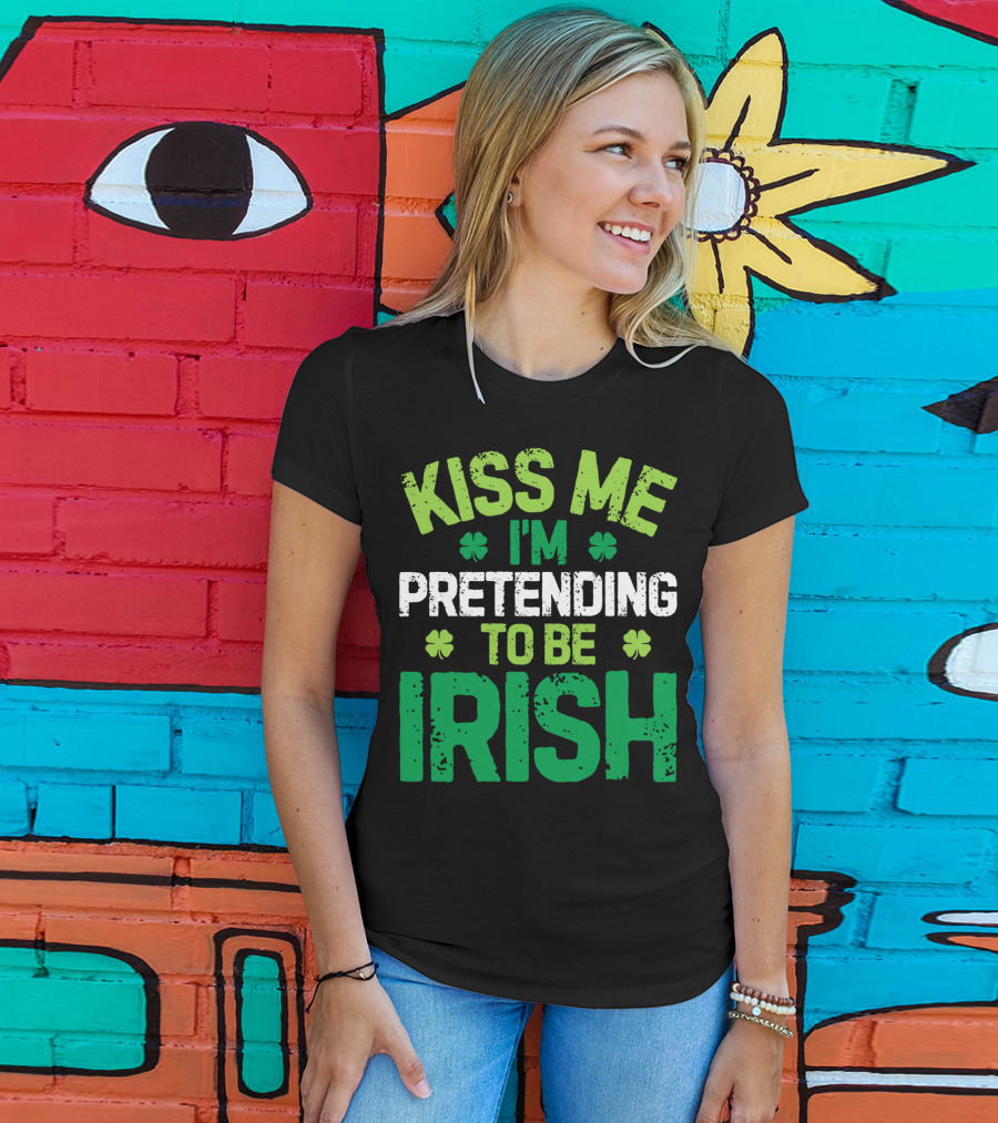 Kiss Me I'm Pretending To Be Irish St Patricks Shamrocks T-Shirt