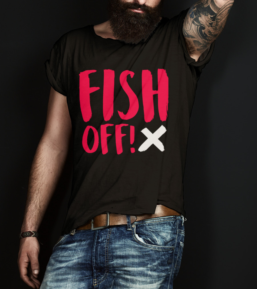 FISH OFF X T-Shirt