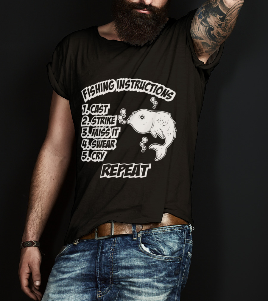 Fishing Instructions Cast Strike Miss It Swear Cry Repeat T-Shirt