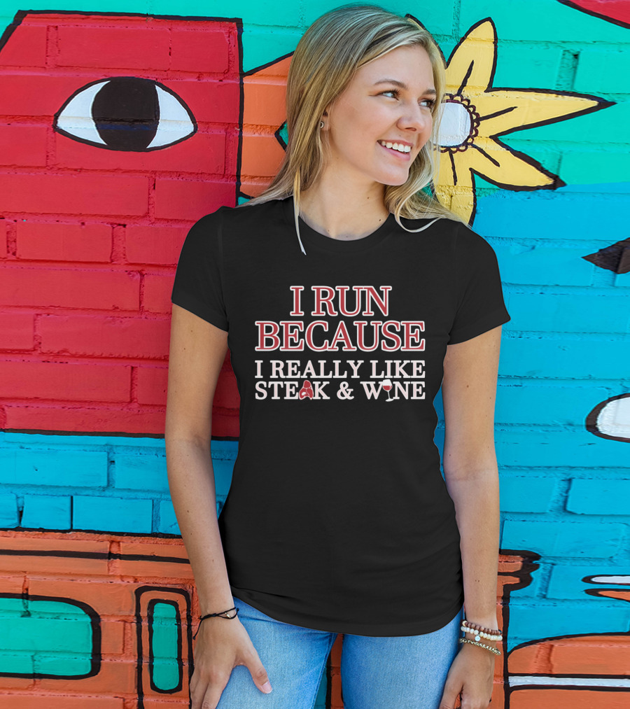 I Run Because I Really Like Steak And Wine T-Shirt