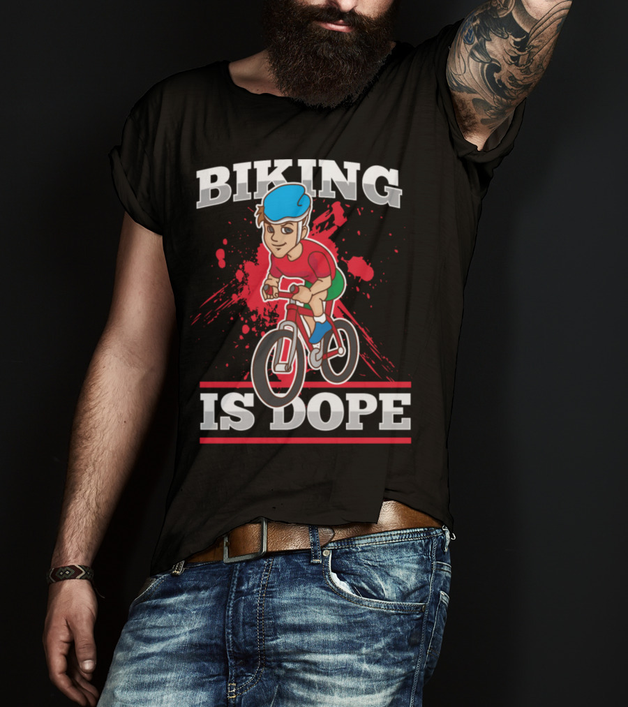 Biking Is Dope Cyclist Bicycle Life Love Cycling T-Shirt
