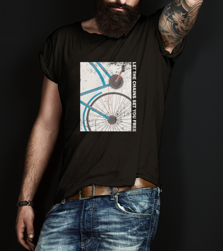 Cyclist Bike Freedom Let The Chains Set You Free T-Shirt