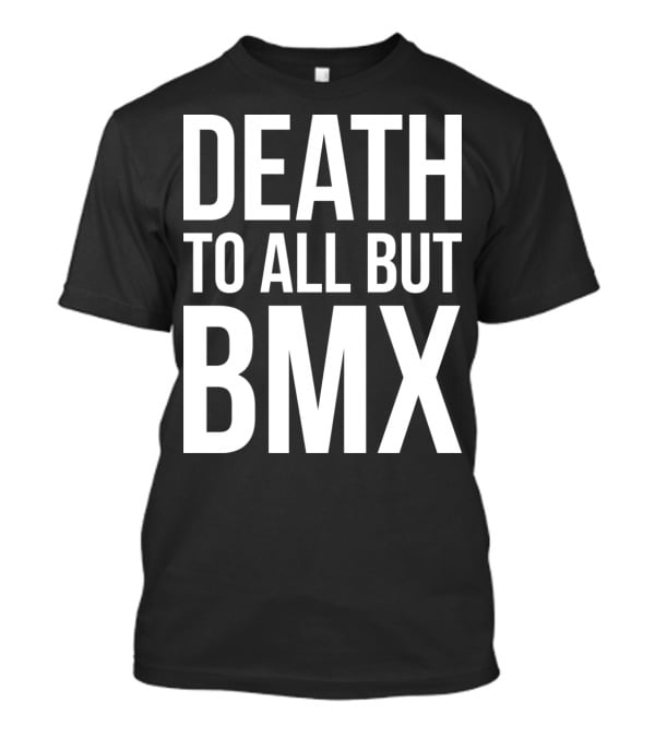 Death To All But Bmx T-Shirt