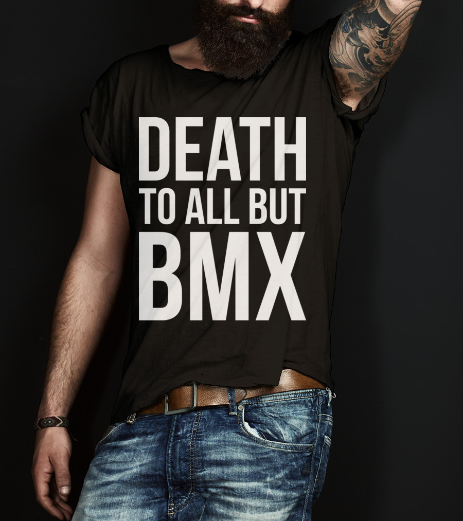 Death To All But Bmx T-Shirt