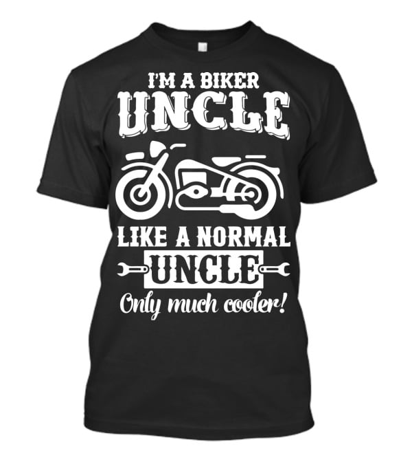 I'm A Biker Uncle Like A Normal Uncle Only Much Cooler T-Shirt