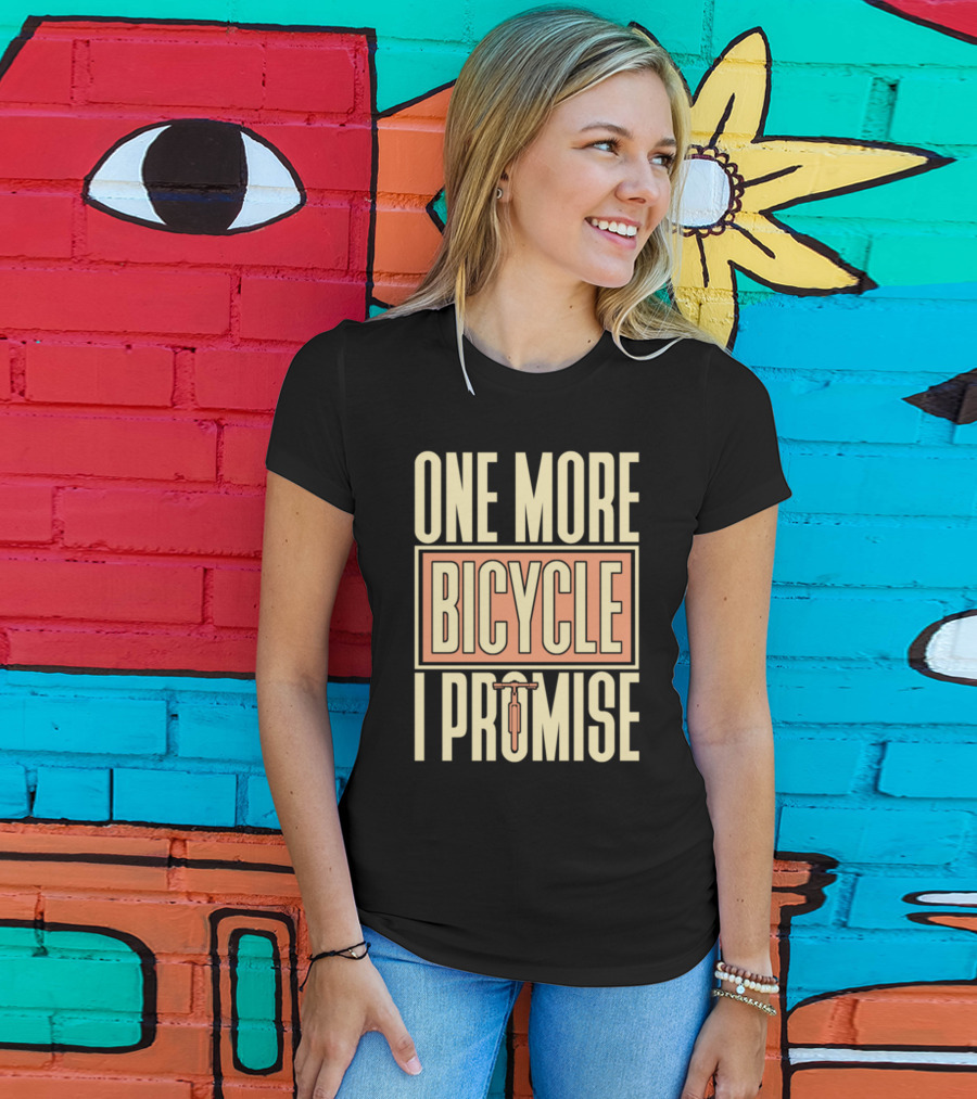 One More Bicycle I Promise T-Shirt