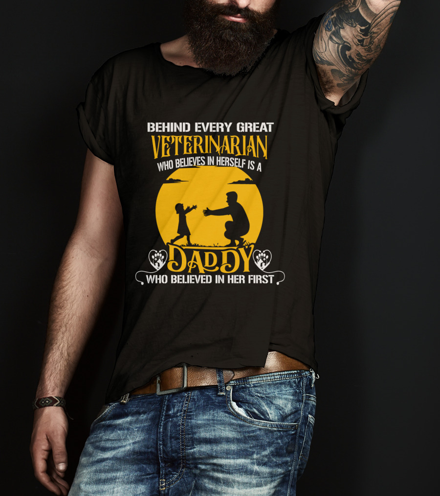 Behind Every Great Veterinarian Who Believes In Herself Is A Daddy Who Believed In Her First T-Shirt