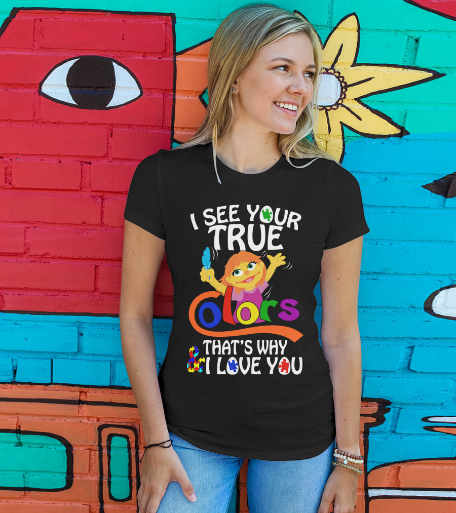 I See Your True Colors That's Why I Love You T-Shirt