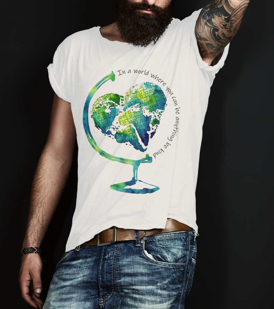 Be Kind In A World Where You Can Be Anything Autism Puzzle Heart Globe T-Shirt