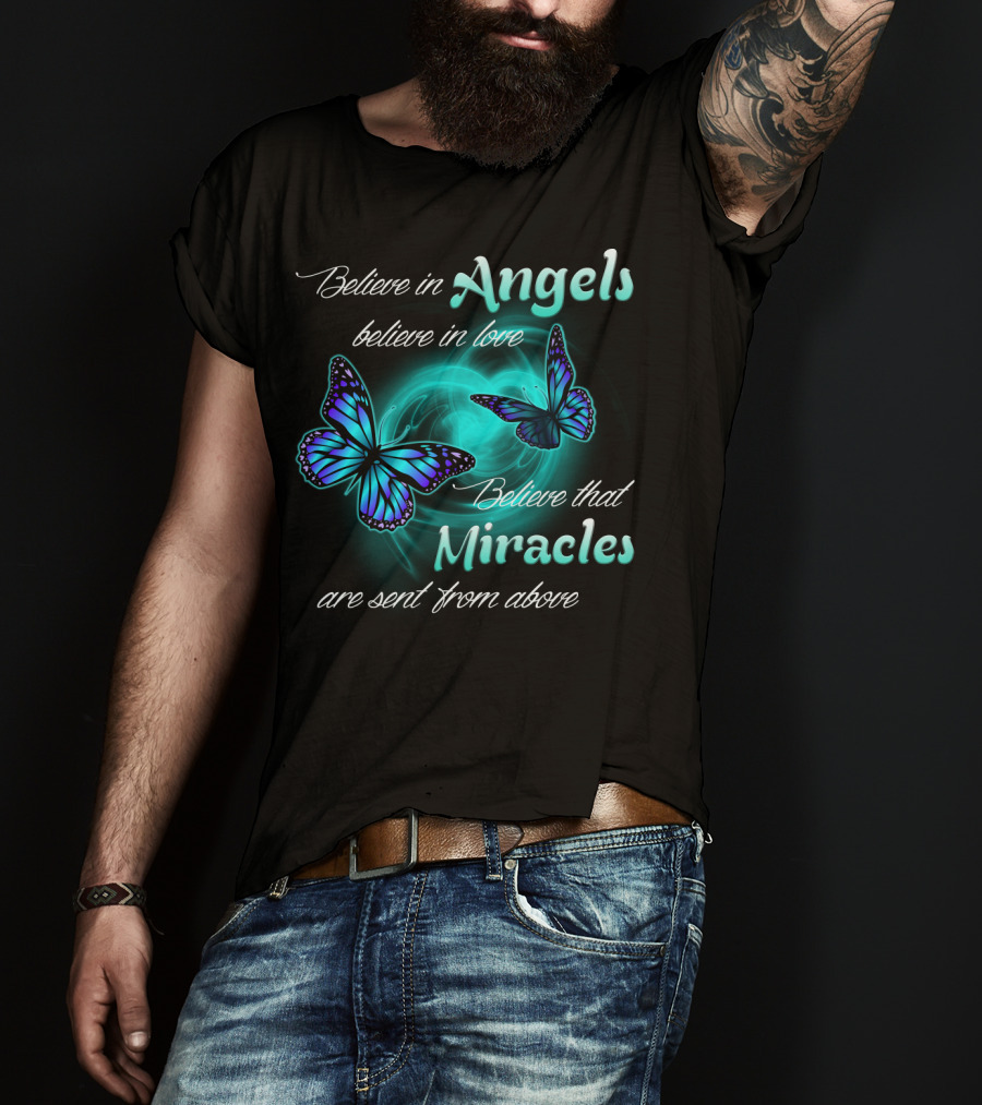 Believe In Angels Believe In Love Believe That Miracles Are Sent From Above T-Shirt