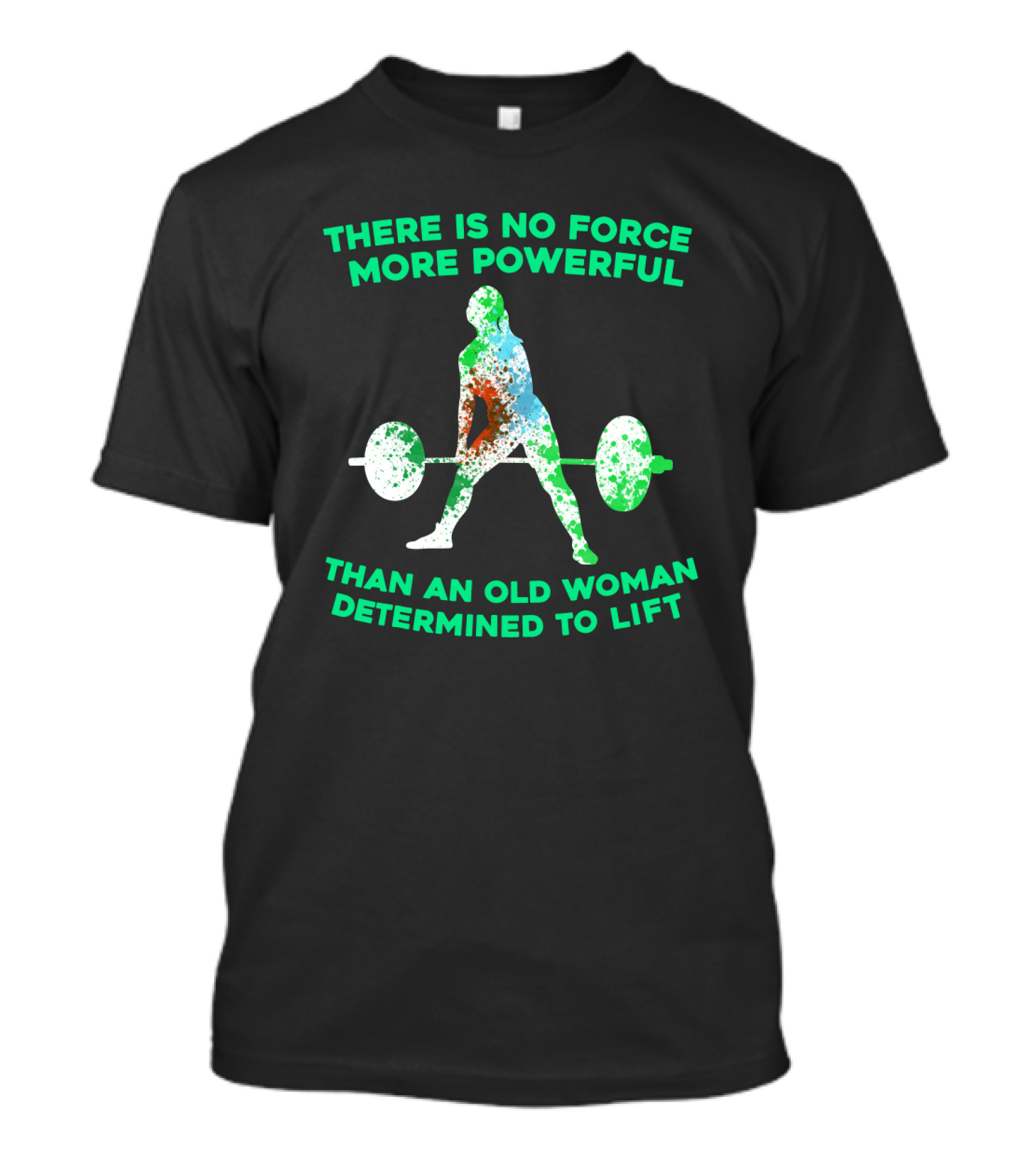 There Is No Force More Powerful Than An Old Woman Determined To Lift T-Shirt